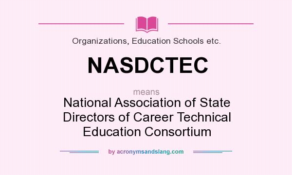What does NASDCTEC mean? It stands for National Association of State Directors of Career Technical Education Consortium