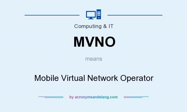 What does MVNO mean? It stands for Mobile Virtual Network Operator