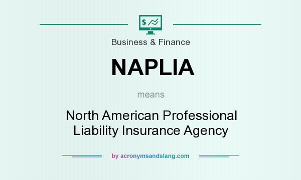 What does NAPLIA mean? It stands for North American Professional Liability Insurance Agency