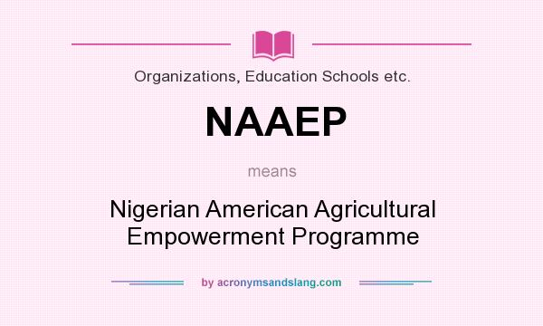 What does NAAEP mean? It stands for Nigerian American Agricultural Empowerment Programme