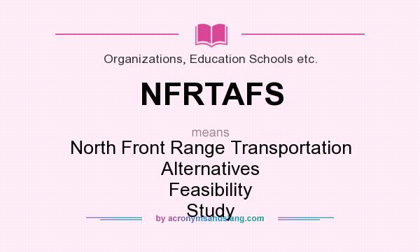 What does NFRTAFS mean? It stands for North Front Range Transportation Alternatives Feasibility Study