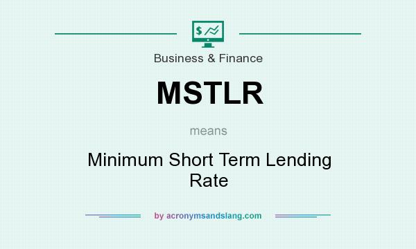 What does MSTLR mean? It stands for Minimum Short Term Lending Rate