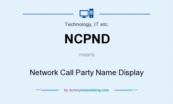 What does NCPND mean? It stands for Network Call Party Name Display