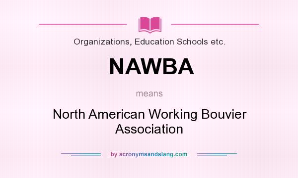 What does NAWBA mean? It stands for North American Working Bouvier Association