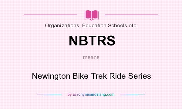What does NBTRS mean? It stands for Newington Bike Trek Ride Series