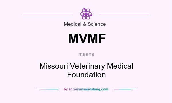 What does MVMF mean? It stands for Missouri Veterinary Medical Foundation