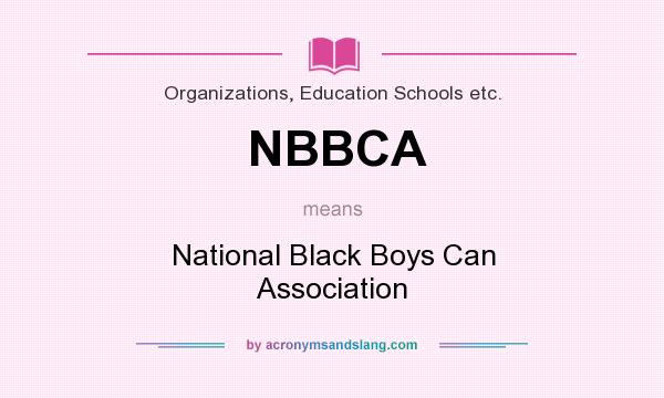 What does NBBCA mean? It stands for National Black Boys Can Association