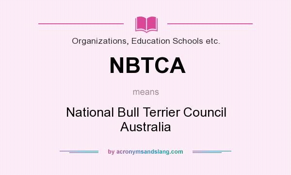 What does NBTCA mean? It stands for National Bull Terrier Council Australia