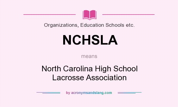 What does NCHSLA mean? It stands for North Carolina High School Lacrosse Association