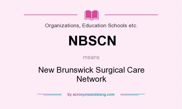 What does NBSCN mean? It stands for New Brunswick Surgical Care Network