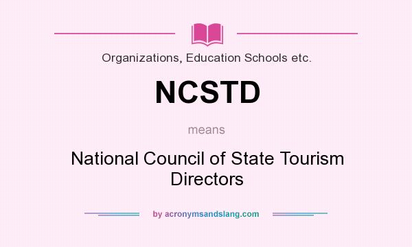 What does NCSTD mean? It stands for National Council of State Tourism Directors