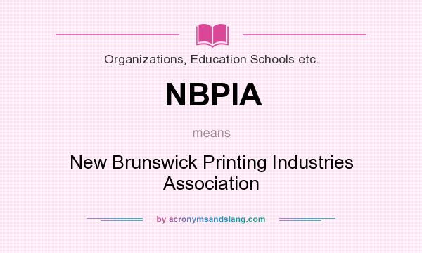 What does NBPIA mean? It stands for New Brunswick Printing Industries Association