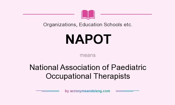 What does NAPOT mean? It stands for National Association of Paediatric Occupational Therapists