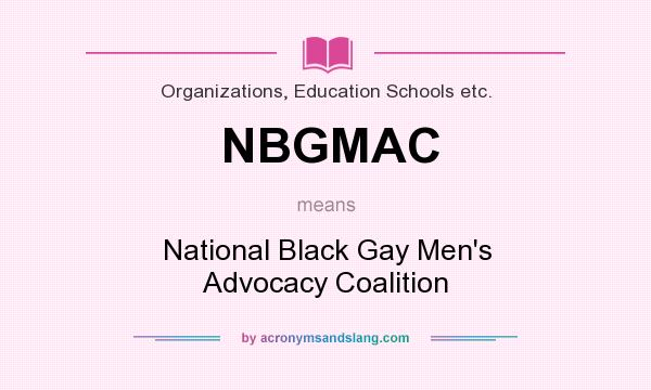 What does NBGMAC mean? It stands for National Black Gay Men`s Advocacy Coalition