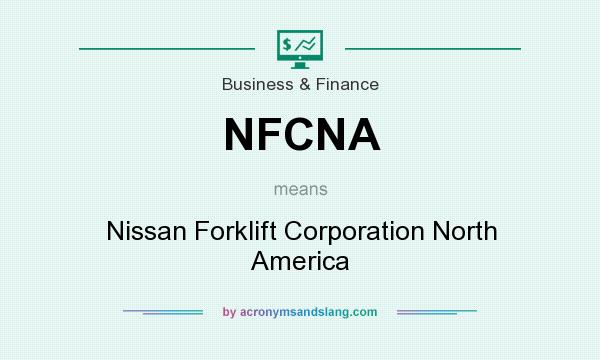 What does NFCNA mean? It stands for Nissan Forklift Corporation North America