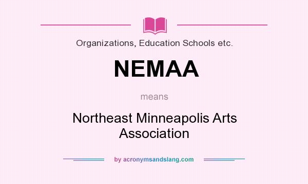 What does NEMAA mean? It stands for Northeast Minneapolis Arts Association