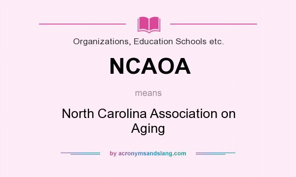 What does NCAOA mean? It stands for North Carolina Association on Aging