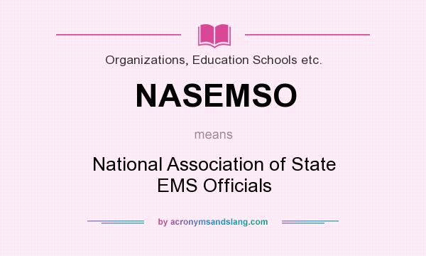 What does NASEMSO mean? It stands for National Association of State EMS Officials