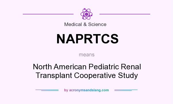 What does NAPRTCS mean? It stands for North American Pediatric Renal Transplant Cooperative Study