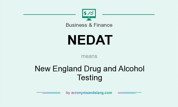 What does NEDAT mean? It stands for New England Drug and Alcohol Testing