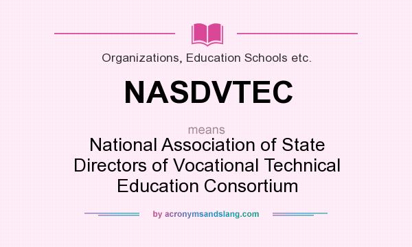 What does NASDVTEC mean? It stands for National Association of State Directors of Vocational Technical Education Consortium