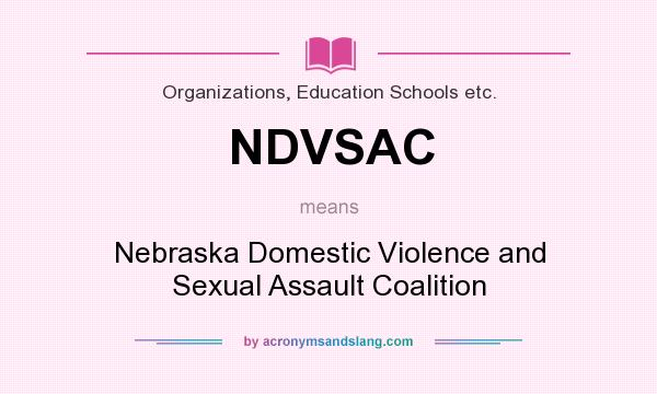 What does NDVSAC mean? It stands for Nebraska Domestic Violence and Sexual Assault Coalition