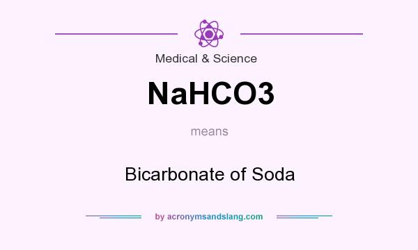 What does NaHCO3 mean? It stands for Bicarbonate of Soda