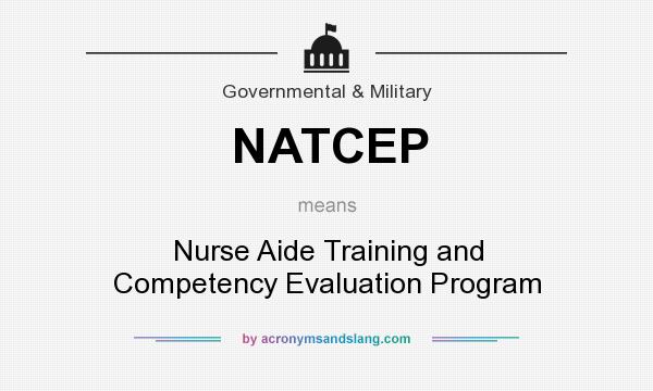 What does NATCEP mean? It stands for Nurse Aide Training and Competency Evaluation Program
