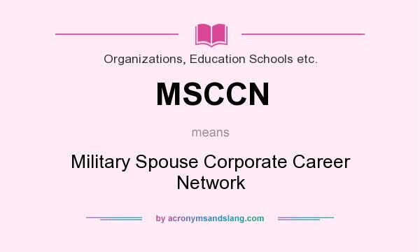 What does MSCCN mean? It stands for Military Spouse Corporate Career Network