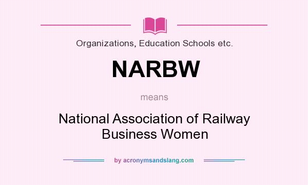 What does NARBW mean? It stands for National Association of Railway Business Women