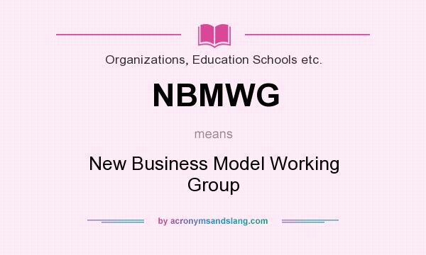 What does NBMWG mean? It stands for New Business Model Working Group