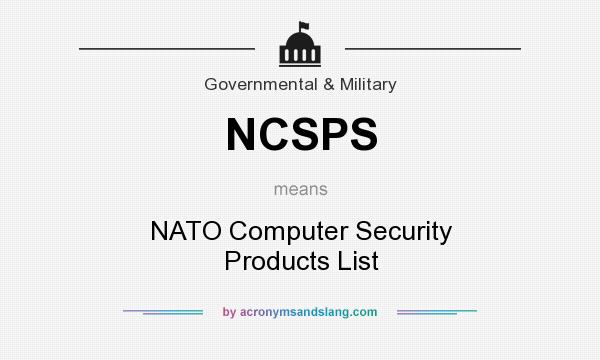 What does NCSPS mean? It stands for NATO Computer Security Products List