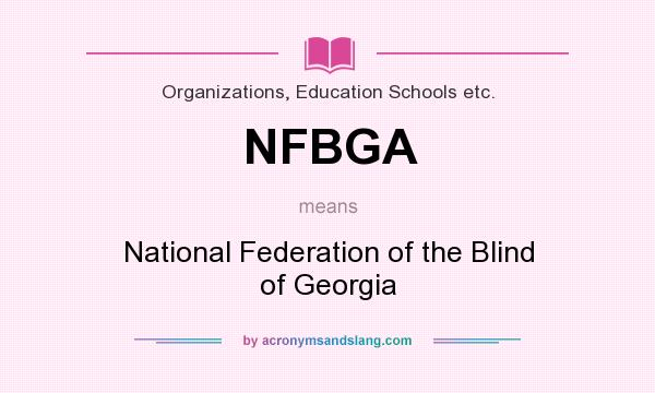 What does NFBGA mean? It stands for National Federation of the Blind of Georgia