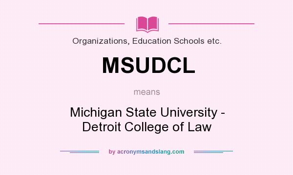What does MSUDCL mean? It stands for Michigan State University - Detroit College of Law