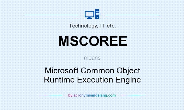 What does MSCOREE mean? It stands for Microsoft Common Object Runtime Execution Engine