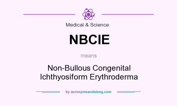 What does NBCIE mean? It stands for Non-Bullous Congenital Ichthyosiform Erythroderma