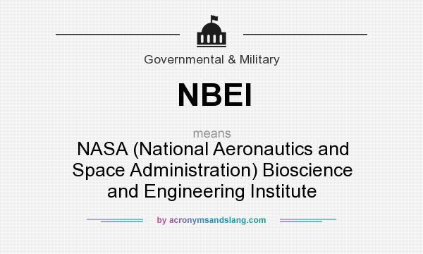 What does NBEI mean? It stands for NASA (National Aeronautics and Space Administration) Bioscience and Engineering Institute