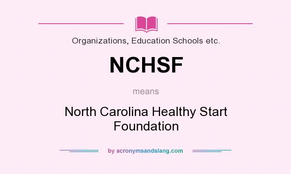 What does NCHSF mean? It stands for North Carolina Healthy Start Foundation
