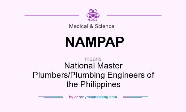 What does NAMPAP mean? It stands for National Master Plumbers/Plumbing Engineers of the Philippines
