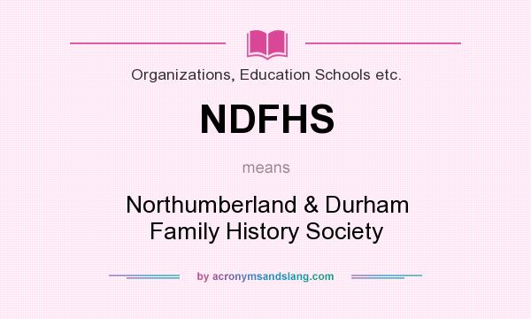 What does NDFHS mean? It stands for Northumberland & Durham Family History Society