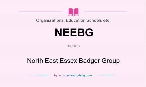 What does NEEBG mean? It stands for North East Essex Badger Group