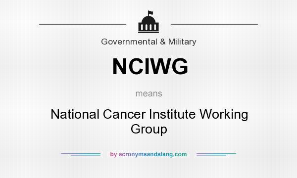 What does NCIWG mean? It stands for National Cancer Institute Working Group