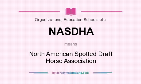 What does NASDHA mean? It stands for North American Spotted Draft Horse Association
