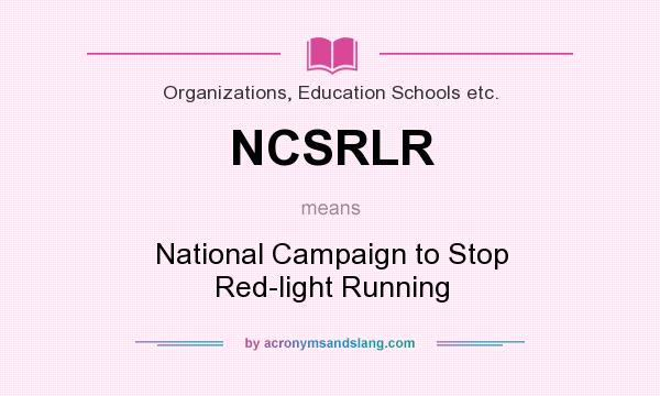 What does NCSRLR mean? It stands for National Campaign to Stop Red-light Running