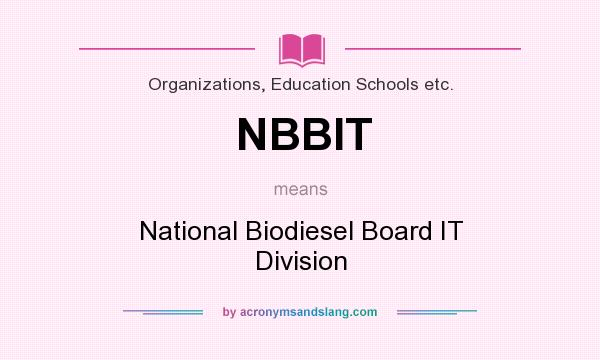What does NBBIT mean? It stands for National Biodiesel Board IT Division