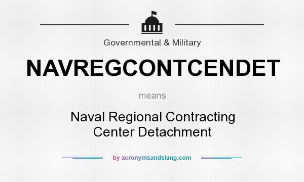 What does NAVREGCONTCENDET mean? It stands for Naval Regional Contracting Center Detachment