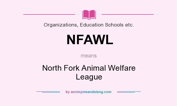 What does NFAWL mean? It stands for North Fork Animal Welfare League