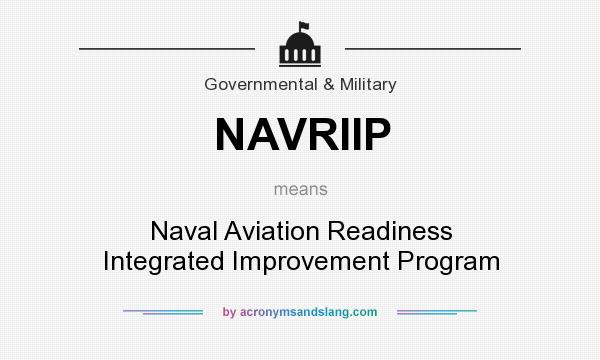 What does NAVRIIP mean? It stands for Naval Aviation Readiness Integrated Improvement Program