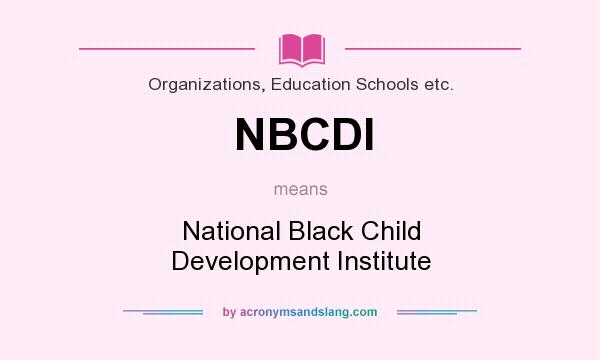 What does NBCDI mean? It stands for National Black Child Development Institute