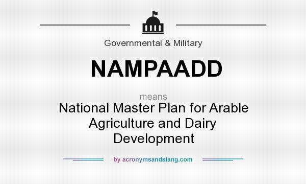 What does NAMPAADD mean? It stands for National Master Plan for Arable Agriculture and Dairy Development